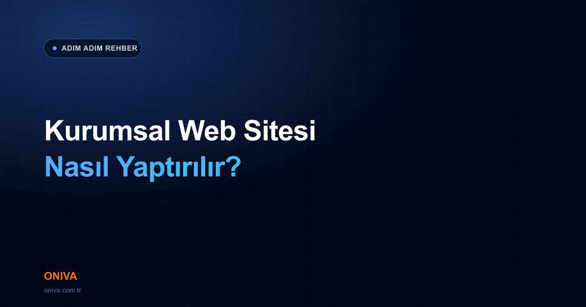 Kurumsal Web Sitesi Nasıl Yaptırılır? Süreç Adım Adım Nasıl İşliyor