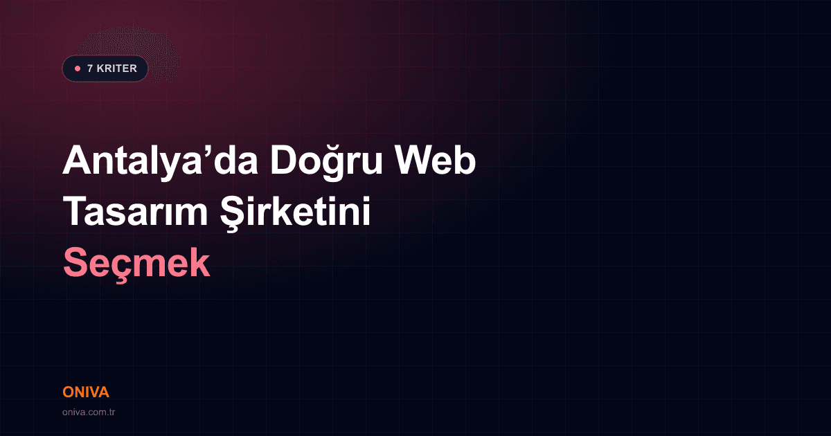 Antalya'da Web Tasarım Şirketi Seçerken Karşılaştırma Tablonuza Koymanız Gereken 7 Kriter