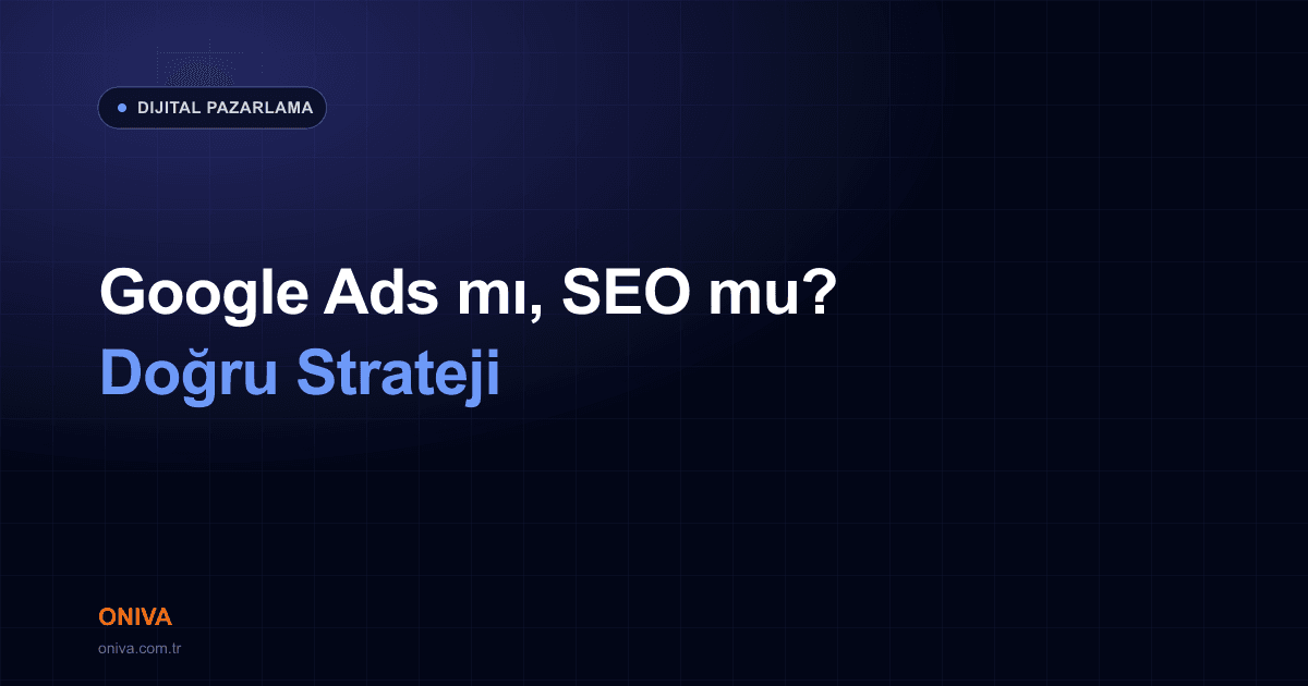 Google Ads mı SEO mu? İşletmeniz İçin Doğru Denge Nasıl Kurulur